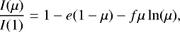 \begin{eqnarray*}\frac{I(\mu)}{ I(1)} = 1 - e(1 - \mu) - f\mu\ln(\mu), \end{eqnarray*}