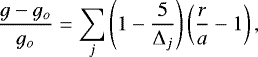 \begin{eqnarray*}{{g-g_o}\over{g_o}}={\sum_j}\left(1-{5\over{\Delta_j}}\right) \left({r\over{a}}-1\right) ,\end{eqnarray*}