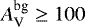 $A_{\textrm{V}}^{\textrm{bg}} \geq 100$
