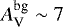 $A_{\textrm{V}}^{\textrm{bg}} \sim 7$