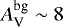 $A_{\textrm{V}}^{\textrm{bg}} \sim 8$