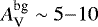 $A_{\textrm{V}}^{\textrm{bg}} \sim 5{-}10$