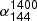 $ \alpha^{\mathsf{1400}}_{\mathsf{144}} $