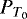 $P_{T_0}$