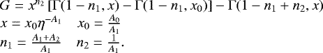 \[ \begin{array}{l} G = x^{n_2}\left[\Gamma(1-n_1,x)-\Gamma(1-n_1,x_0)\right]-\Gamma(1-n_1&#x002B;n_2,x) \\ x = x_0 \eta^{-A_1} \quad x_0=\frac{A_0}{A_1}\\ n_1 = \frac{A_1&#x002B;A_2}{A_1} \quad n_2=\frac{1}{A_1}. \end{array} \]