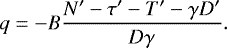 \begin{equation*} q=-B\frac{N&#x0027; - \tau&#x0027; - T&#x0027; - \gamma D&#x0027;}{D\gamma}. \end{equation*}