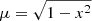 $ \mu=\sqrt{1-x^2} $