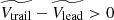 $ \widetilde{V_{\mathrm{trail}}} - \widetilde{V_{\mathrm{lead}}} > 0 $