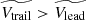 $ \widetilde{V_{\mathrm{trail}}} > \widetilde{V_{\mathrm{lead}}} $