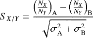 \begin{equation*} S_{X/Y} = \frac{\left(\frac{N_X}{N_Y}\right)_{\text{A}} - \left(\frac{N_X}{N_Y}\right)_{\text{B}}}{ \sqrt{\sigma_{\text{A}}^2 &#x002B; \sigma_{\text{B}}^2}} \end{equation*}