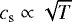$c_{\mathrm{s}} \propto \sqrt{T}$