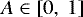 $A \in \left[ 0, ~1 \right] $