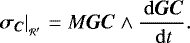 \begin{equation*} \left. \bm{\sigma_C} \right| _{_{\mathcal{R&#x0027;}}} = M \bm{GC} \wedge \frac{\, \mathrm{d} \bm{GC}}{\, \mathrm{d} t}.\end{equation*}