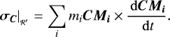 \begin{equation*} \left. \bm{\sigma_C} \right| _{_{\mathcal{R&#x0027;}}} = \sum_i m_i \bm{CM_i} \times \frac{\, \mathrm{d} \bm{CM_i}}{\, \mathrm{d} t}.\end{equation*}