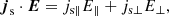 $$ \begin{aligned} \boldsymbol{j}_{\rm s} \cdot \boldsymbol{E} = j_{\rm s\parallel } E_\parallel + j_{\rm s\perp } E_\perp , \end{aligned} $$