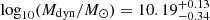 $ \log_{10}(M_{\mathrm{dyn}}/{M_{\odot}})=10.19^{+0.13}_{-0.34} $