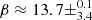 $ \beta \approx 13.7\pm^{0.1}_{3.4} $