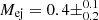 $ M_{\mathrm{ej}} =0.4\pm^{0.1}_{0.2} $