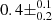 $ 0.4\pm^{0.1}_{0.2} $