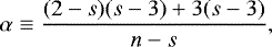 \begin{equation*} \alpha\equiv\frac{(2-s)(s-3)&#x002B;3(s-3)}{n-s},\end{equation*}