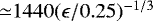 ${\simeq}1440(\epsilon/0.25)^{-1/3}$