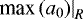 $\left. \textrm{max}\,(a_0) \right|_{R}$