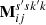 $ \mathbf{M}^{s{^{\prime}}sk{^{\prime}}k}_{ij} $