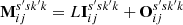 $ \mathbf{M}_{ij}^{s{^{\prime}}sk{^{\prime}}k} = L\mathbf{I}_{ij}^{s{^{\prime}}sk{^{\prime}}k}+ \mathbf{O}_{ij}^{s{^{\prime}}sk{^{\prime}}k} $