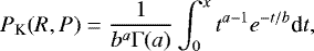\begin{equation*} P_{\textrm{K}}(R,P)=\frac{1}{b^a \Gamma(a)}\int_{0}^{x}t^{a-1}e^{-t/b}\textrm{d}t,\end{equation*}