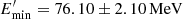 $ E^{\prime}_{\rm min}=76.10\pm2.10\,{\rm MeV} $