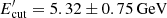 $ E^{\prime}_{\rm cut}=5.32\pm0.75\,{\rm GeV} $