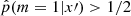 $ \hat p(m=1|x\prime) > 1/2 $