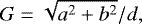 \begin{equation*} G = \sqrt{a^{2} &#x002B; b^{2}} / d, \end{equation*}