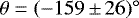 $\theta = (-159\,{\pm}\,26){{{^{\circ}}}}$