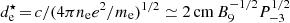 $ d_{\mathrm{e}}^\star\,{=}\,c / (4\pi n_{\mathrm{e}} e^2/m_{\mathrm{e}})^{1/2} \simeq 2 \,\mathrm{cm}\,B_9^{-1/2} P_{-3}^{1/2} $