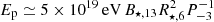 $ E_{\mathrm{p}} \simeq 5 \times 10^{19} \, \mathrm{eV} \, B_{\star,13} R_{\star,6}^2 P_{-3}^{-1} $