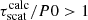 $ \tau_\text{scat}^\text{calc}/P0>1 $