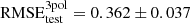 $ \mathrm{RMSE}_{\mathrm{test}}^{3\mathrm{pol}}=0.362 \pm 0.037 $