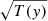 $ \sqrt{T(y)} $