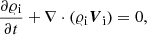 $$ \begin{aligned}&\frac{\partial \varrho _{\rm i}}{\partial t}+\nabla \cdot (\varrho _{\rm i} {\boldsymbol{V}}_{\rm i}) = 0, \end{aligned} $$