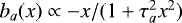 $b_a(x) \propto - x / (1 &#x002B; \tau_a^2 x^2)$
