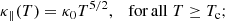$$ \begin{aligned}&\kappa _\parallel (T) = \kappa _0 T^{5/2}, \quad \mathrm {for}\,\mathrm {all} \;T \ge T_{\rm c}; \end{aligned} $$