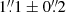 $ 1{{\overset{\prime\prime}{.}}}1 \pm 0{{\overset{\prime\prime}{.}}}2 $