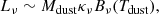 $$ \begin{aligned} L_\nu \sim M_\mathrm{dust} \kappa _\nu B_\nu (T_\mathrm{dust} ), \end{aligned} $$