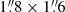$ 1{{\overset{\prime\prime}{.}}}8 \times 1{{\overset{\prime\prime}{.}}}6 $