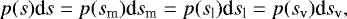 \begin{eqnarray*}p(s)\textrm{d}s=p(s_{\textrm{m}})\textrm{d}s_{\textrm{m}}=p(s_{\textrm{l}})\textrm{d}s_{\textrm{l}}=p(s_{\textrm{v}})\textrm{d}s_{\textrm{v}}, \end{eqnarray*}