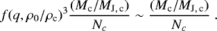 \begin{equation*}f(q,\rho_0/\rho_{\textrm{c}})^3 \frac{(M_{\textrm{c}}/M_{\textrm{J,\,c}})}{N_c} \sim \frac{(M_{\textrm{c}}/M_{\textrm{J,\,c}})}{N_c}~. \end{equation*}