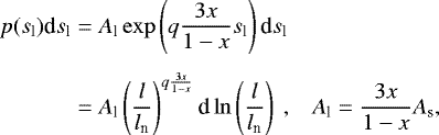 \begin{eqnarray*}\begin{aligned} \hspace*{-2pt}p(s_{\textrm{l}})\textrm{d}s_{\textrm{l}} &=A_{\textrm{l}}\exp\left(q\frac{3x}{1-x}s_{\textrm{l}}\right)\textrm{d}s_{\textrm{l}}&~ \\[4pt] \hspace*{-2pt}&= A_{\textrm{l}} \left(\frac{l}{l_{\textrm{n}}}\right)^{q\frac{3x}{1-x}} \textrm{d}\ln\left(\frac{l}{l_{\textrm{n}}}\right)~,&A_{\textrm{l}}=\frac{3x}{1-x}A_{\textrm{s}}, \end{aligned} \end{eqnarray*}