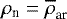 $\rho_{\textrm{n}}=\overline{\rho}_{\textrm{ar}}$