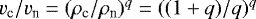 $v_{\textrm{c}}/v_{\textrm{n}}=(\rho_{\textrm{c}}/\rho_{\textrm{n}})^{q}=((1&#x002B;q)/q)^{q}$